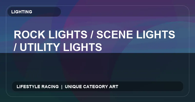 Rock Lights / Scene Lights / Utility Lights